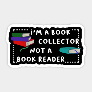 i'm a book collector not a book reader Sticker